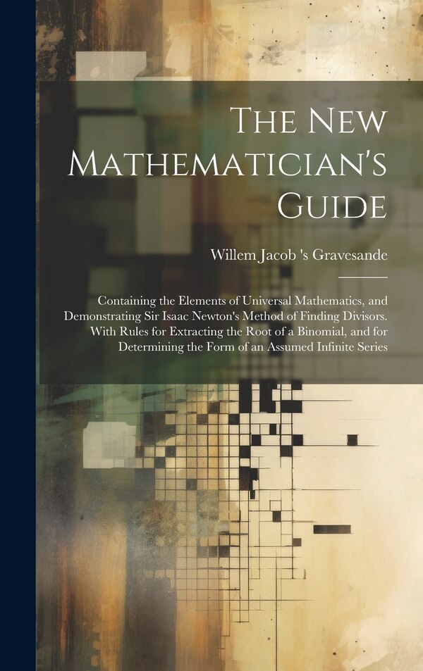 The New Mathematician's Guide by Willem Jacob 's Gravesande, Hardcover | Indigo Chapters