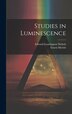 Studies in Luminescence by Edward Leamington Nichols, Hardcover | Indigo Chapters