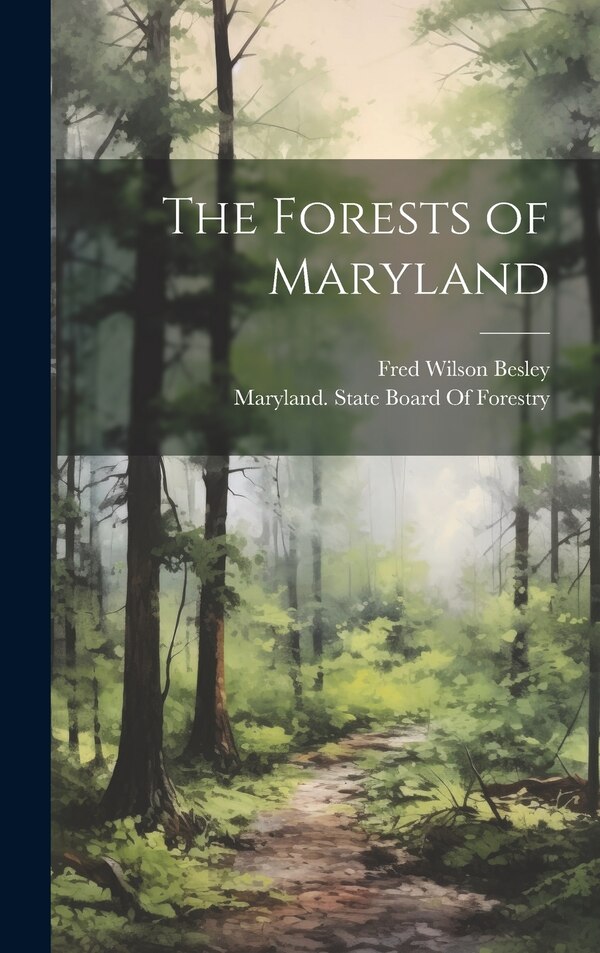 The Forests of Maryland by Fred Wilson Besley, Hardcover | Indigo Chapters