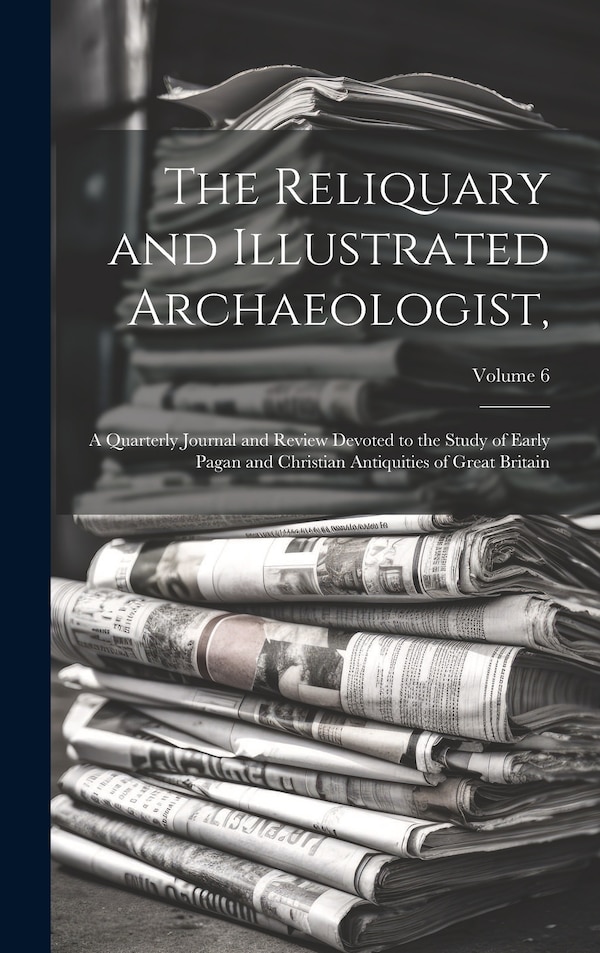 The Reliquary and Illustrated Archaeologist by Anonymous, Hardcover | Indigo Chapters