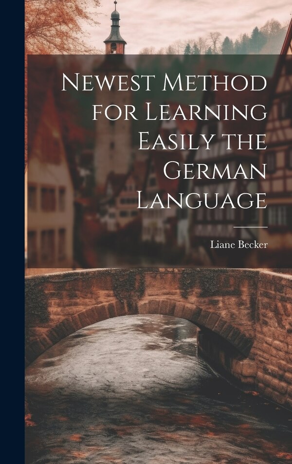 Newest Method for Learning Easily the German Language by Liane Becker, Hardcover | Indigo Chapters