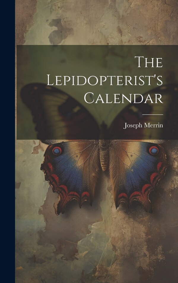 The Lepidopterist's Calendar by Joseph Merrin, Hardcover | Indigo Chapters