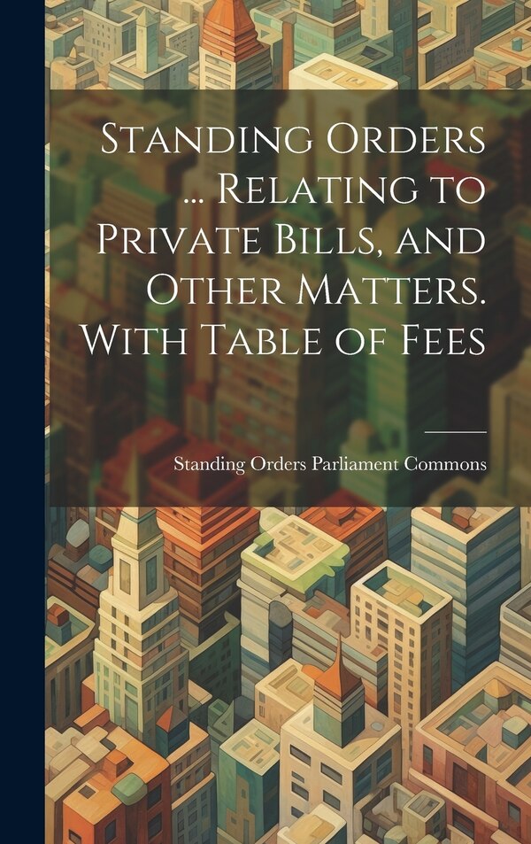 Standing Orders by Standing Orders Parliament Commons, Hardcover | Indigo Chapters