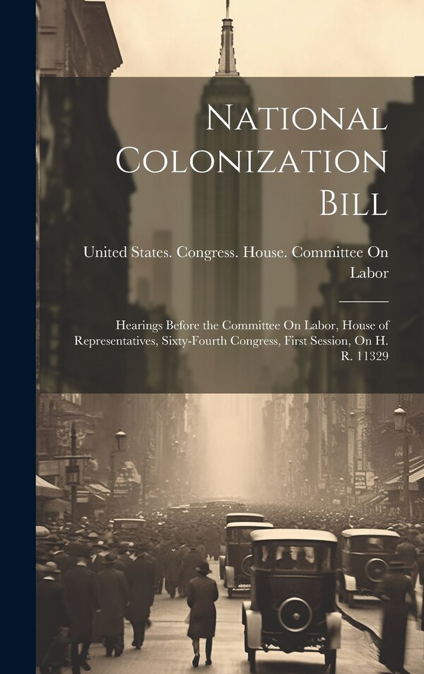 National Colonization Bill by United States Congress House Commi, Hardcover | Indigo Chapters