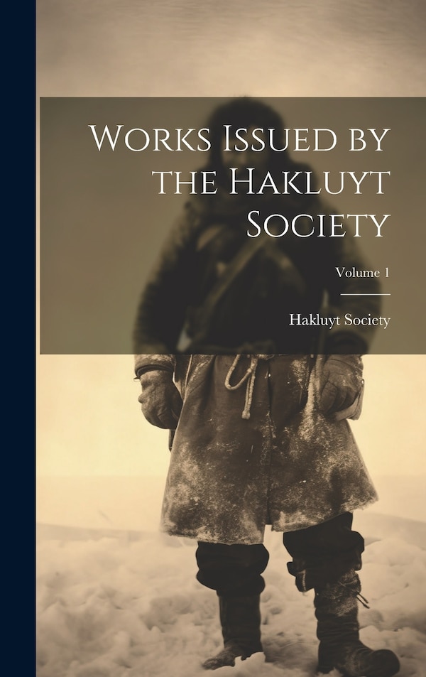 Works Issued by the Hakluyt Society; Volume 1, Hardcover | Indigo Chapters