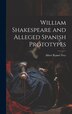 William Shakespeare and Alleged Spanish Prototypes by Albert Romer Frey, Hardcover | Indigo Chapters