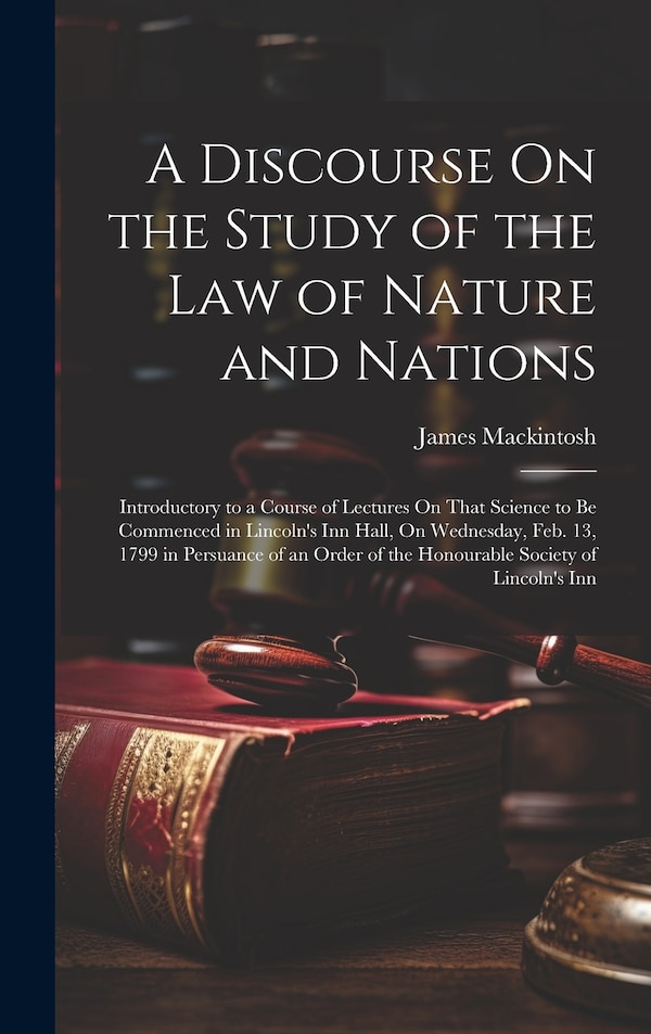 A Discourse On the Study of the Law of Nature and Nations by James Mackintosh, Hardcover | Indigo Chapters
