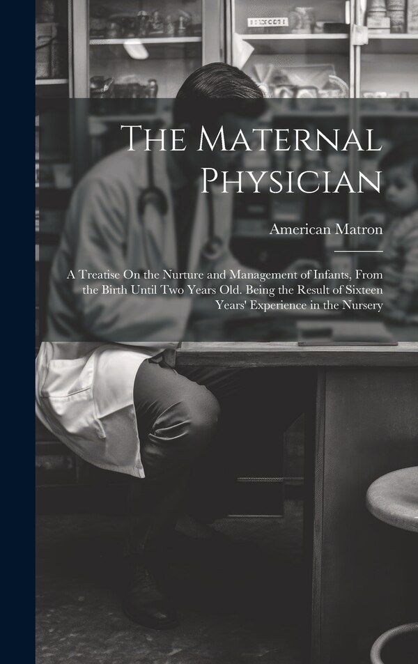 The Maternal Physician by American Matron, Hardcover | Indigo Chapters