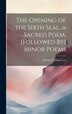The Opening of the Sixth Seal a Sacred Poem. [Followed By] Minor Poems by Edward William Cox, Hardcover | Indigo Chapters