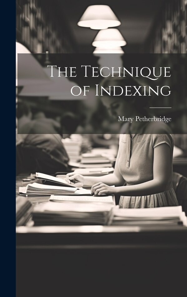 The Technique of Indexing by Mary Petherbridge, Hardcover | Indigo Chapters