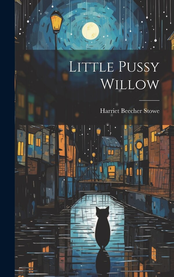 Little Pussy Willow by Harriet Beecher Stowe, Hardcover | Indigo Chapters