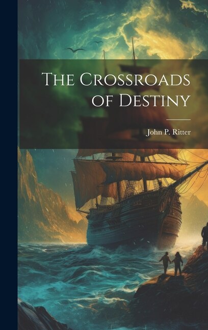 The Crossroads of Destiny by John P Ritter, Hardcover | Indigo Chapters