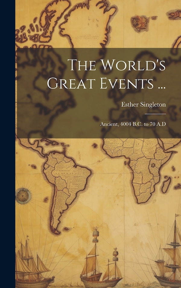 The World's Great Events . by Esther Singleton, Hardcover | Indigo Chapters