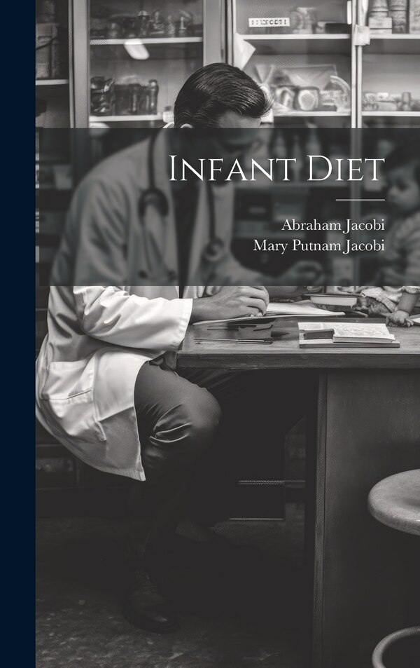 Infant Diet by Mary Putnam Jacobi, Hardcover | Indigo Chapters