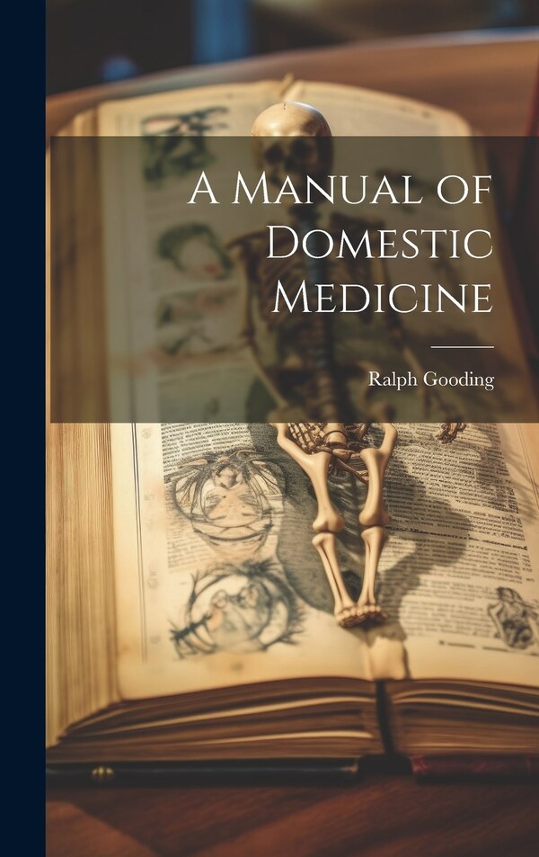 A Manual of Domestic Medicine by Ralph Gooding, Hardcover | Indigo Chapters