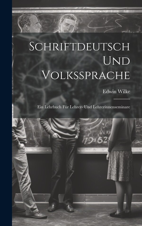 Schriftdeutsch Und Volkssprache by Edwin Wilke, Hardcover | Indigo Chapters