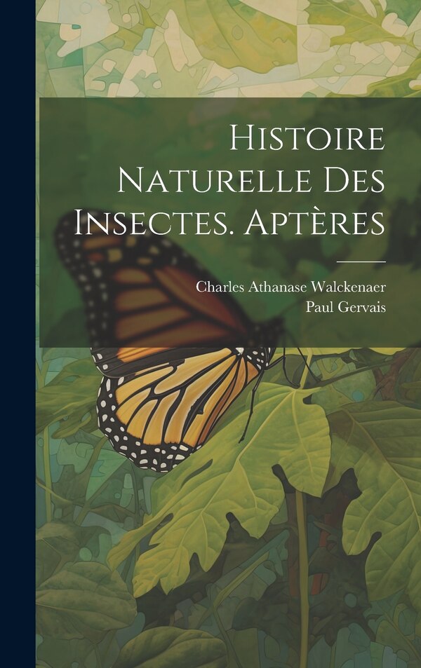 Histoire Naturelle Des Insectes. Aptères by Charles Athanase Walckenaer, Hardcover | Indigo Chapters