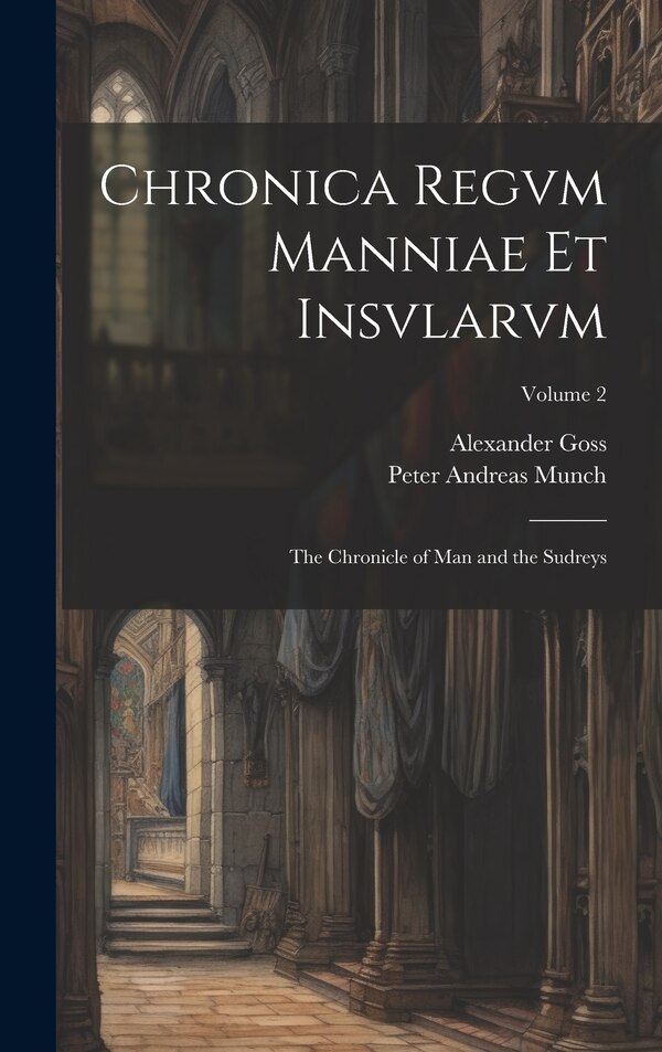 Chronica Regvm Manniae Et Insvlarvm by Peter Andreas Munch, Hardcover | Indigo Chapters