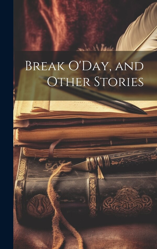 Break O'Day and Other Stories by Anonymous, Hardcover | Indigo Chapters