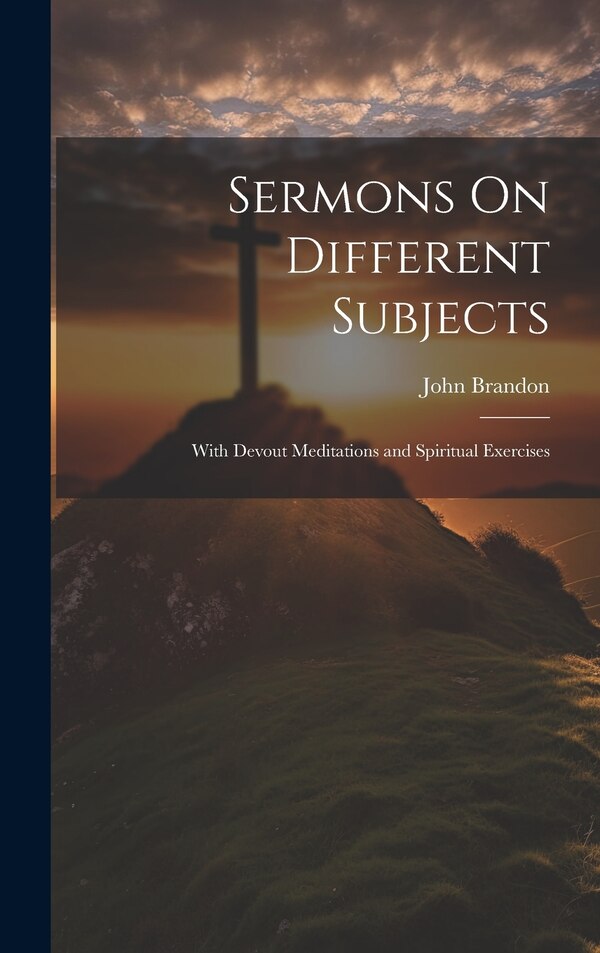 Sermons On Different Subjects by John Brandon, Hardcover | Indigo Chapters