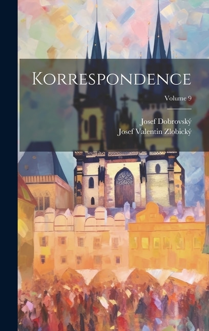 Korrespondence; Volume 9 by Josef Dobrovský, Hardcover | Indigo Chapters