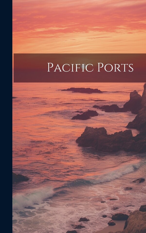Pacific Ports by Anonymous, Hardcover | Indigo Chapters