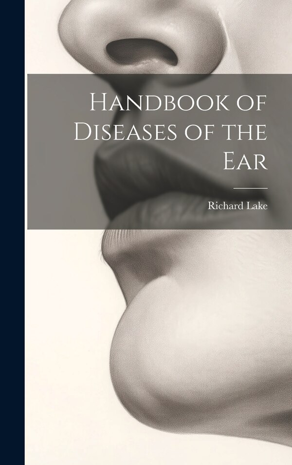 Handbook of Diseases of the Ear by Richard Lake, Hardcover | Indigo Chapters