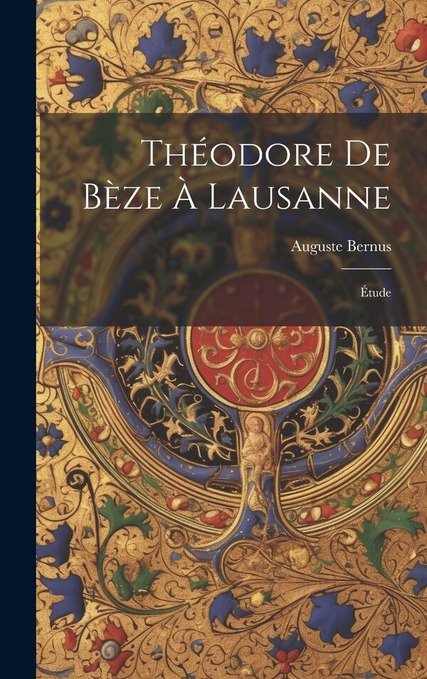 Théodore De Bèze À Lausanne by Auguste Bernus, Hardcover | Indigo Chapters