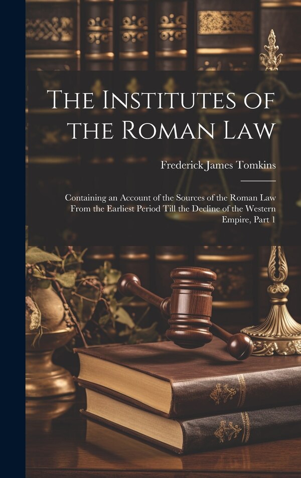 The Institutes of the Roman Law by Frederick James Tomkins, Hardcover | Indigo Chapters