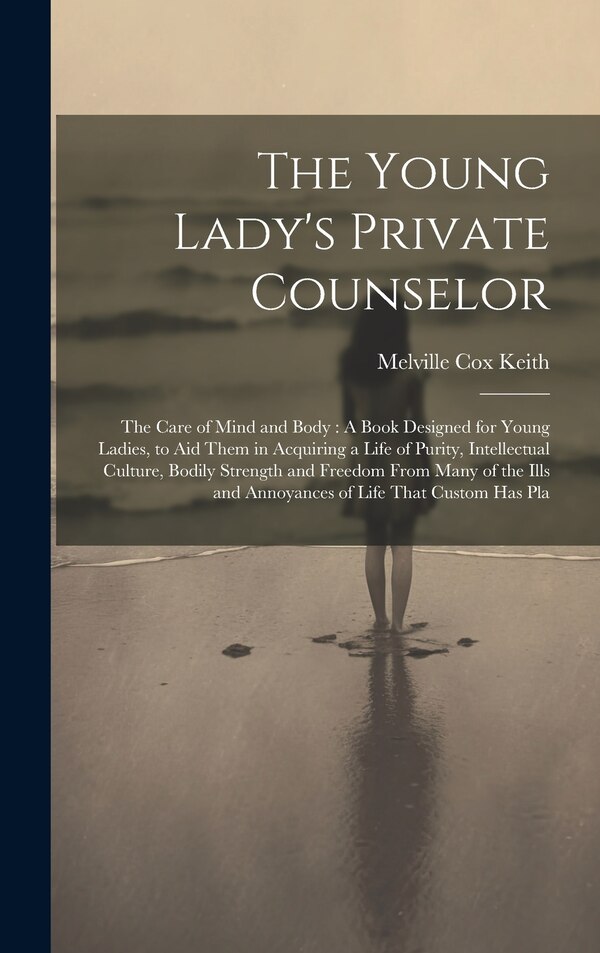 The Young Lady's Private Counselor by Melville Cox Keith, Hardcover | Indigo Chapters