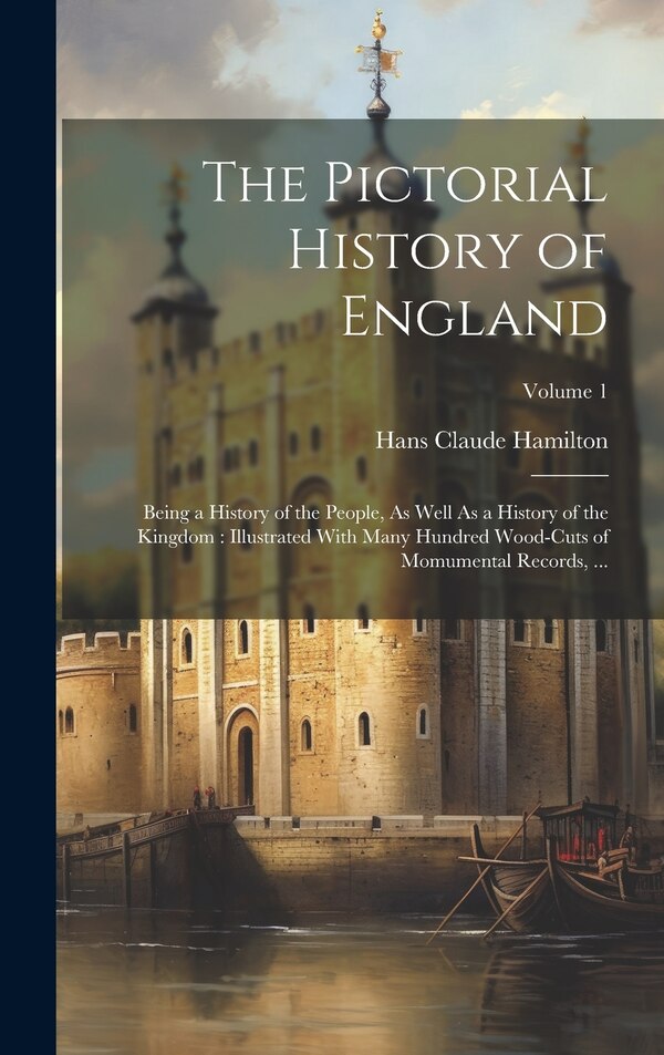 The Pictorial History of England by Hans Claude Hamilton, Hardcover | Indigo Chapters