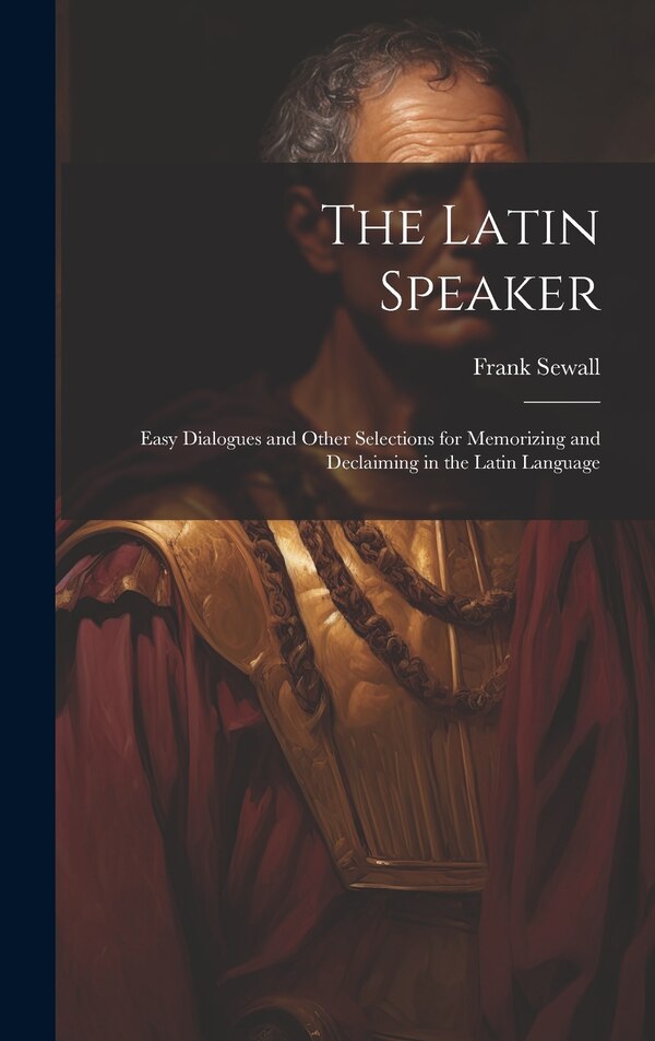 The Latin Speaker by Frank Sewall, Hardcover | Indigo Chapters