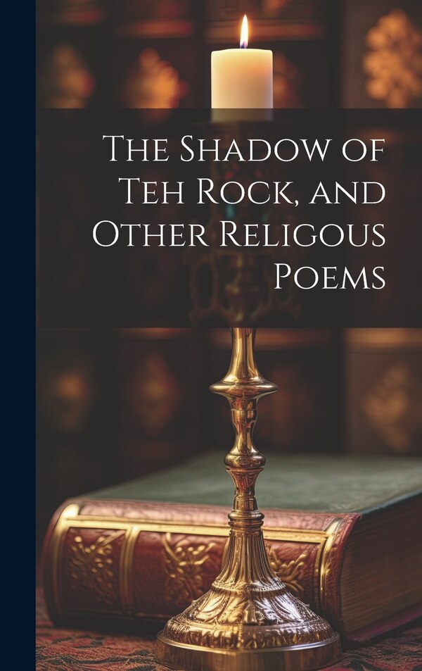 The Shadow of Teh Rock and Other Religous Poems by Anonymous, Hardcover | Indigo Chapters