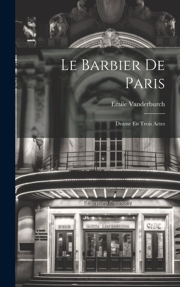 Le Barbier De Paris by Emile Vanderburch, Hardcover | Indigo Chapters