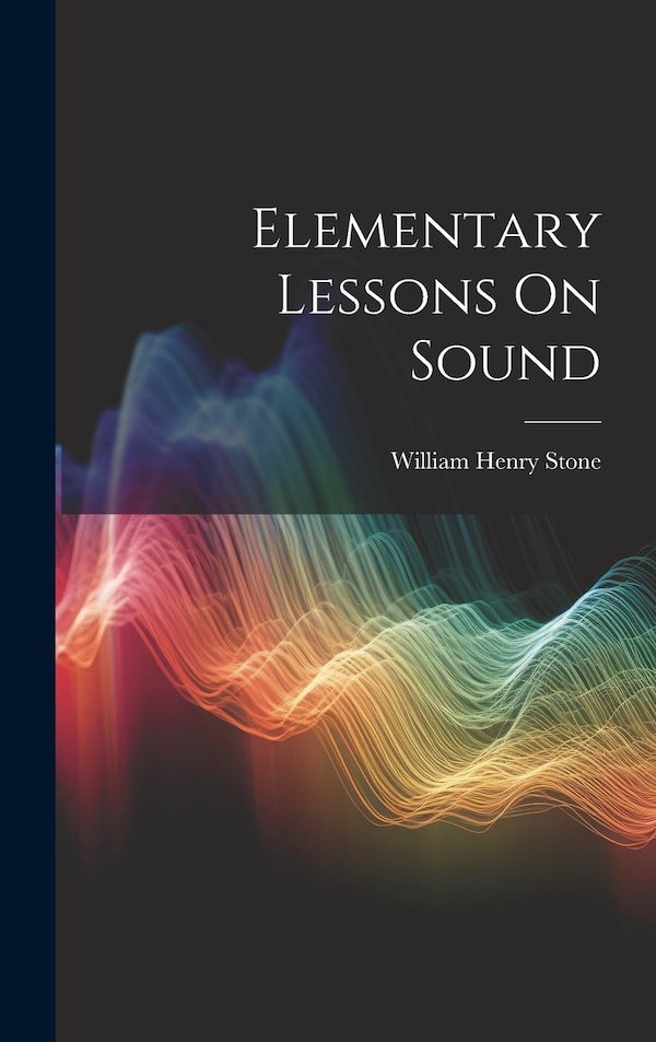Elementary Lessons On Sound by William Henry Stone, Hardcover | Indigo Chapters