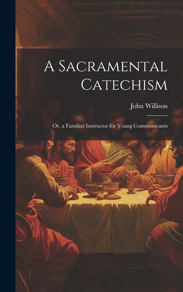 A Sacramental Catechism by John Willison, Hardcover | Indigo Chapters