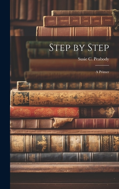 Step by Step by Susie C Peabody, Hardcover | Indigo Chapters
