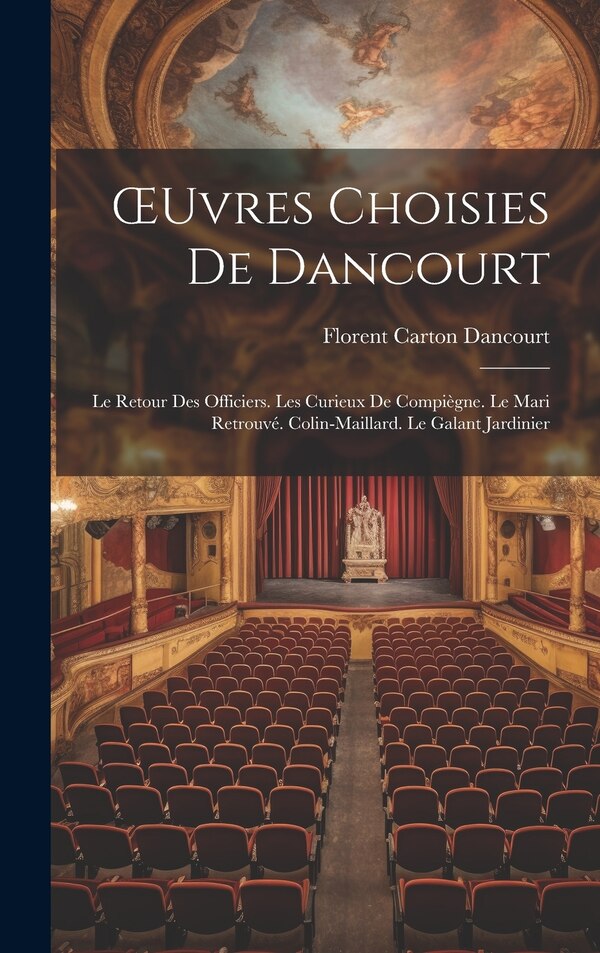 OEuvres Choisies De Dancourt by Florent Carton Dancourt, Hardcover | Indigo Chapters