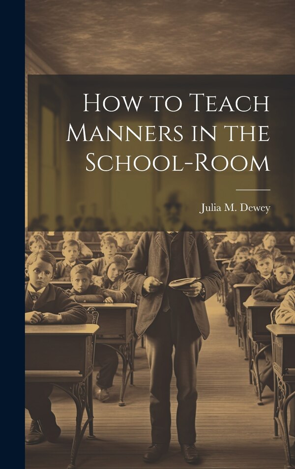 How to Teach Manners in the School-Room by Julia M Dewey, Hardcover | Indigo Chapters