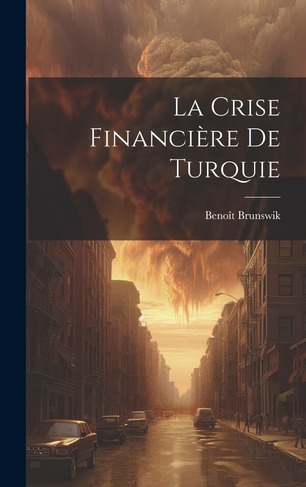 La Crise Financière De Turquie by Benoît Brunswik, Hardcover | Indigo Chapters