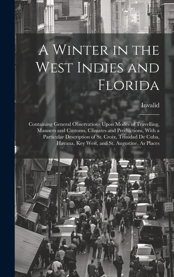A Winter in the West Indies and Florida by Invalid, Hardcover | Indigo Chapters