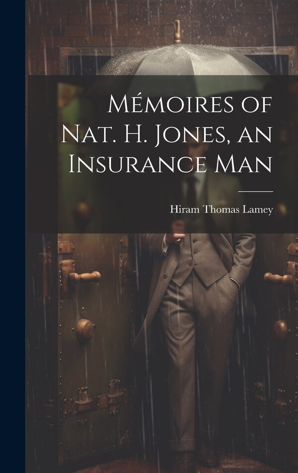 Mémoires of Nat. H. Jones an Insurance Man by Hiram Thomas Lamey, Hardcover | Indigo Chapters
