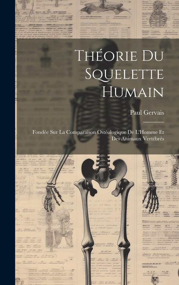 Théorie Du Squelette Humain by Paul Gervais, Hardcover | Indigo Chapters