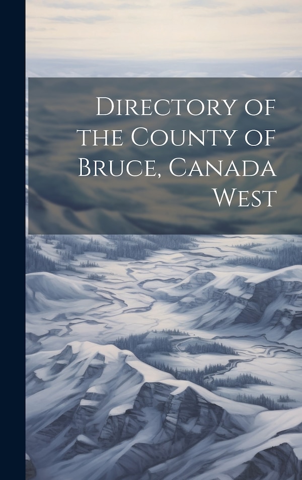 Directory of the County of Bruce Canada West by Anonymous, Hardcover | Indigo Chapters