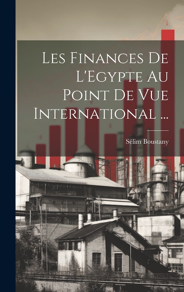 Les Finances De L'Egypte Au Point De Vue International . by Sélim Boustany, Hardcover | Indigo Chapters