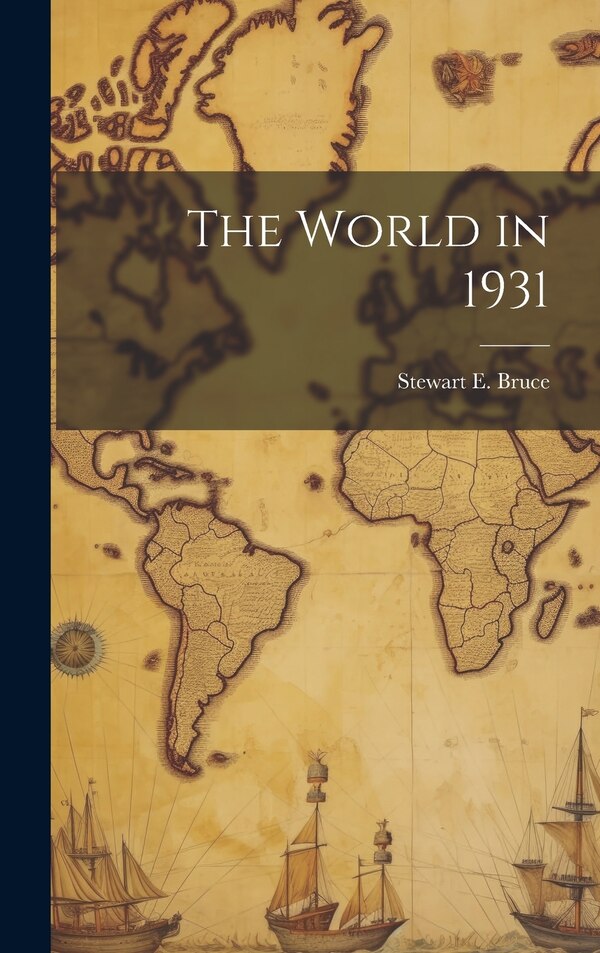 The World in 1931 by Stewart E Bruce, Hardcover | Indigo Chapters