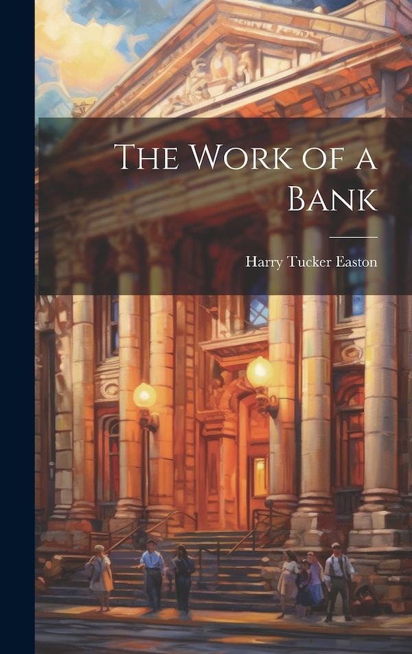 The Work of a Bank by Harry Tucker Easton, Hardcover | Indigo Chapters