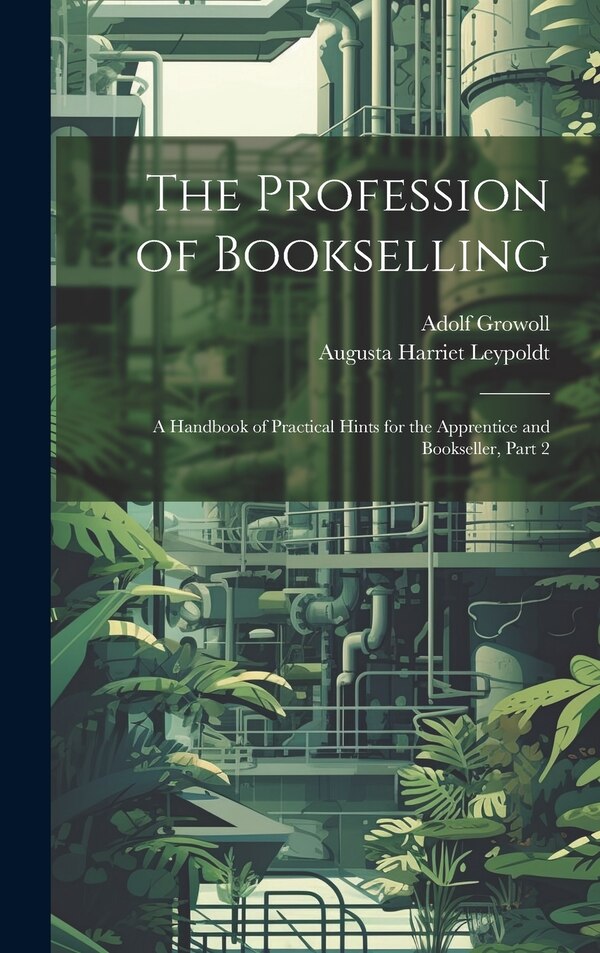 The Profession of Bookselling by Adolf Growoll, Hardcover | Indigo Chapters