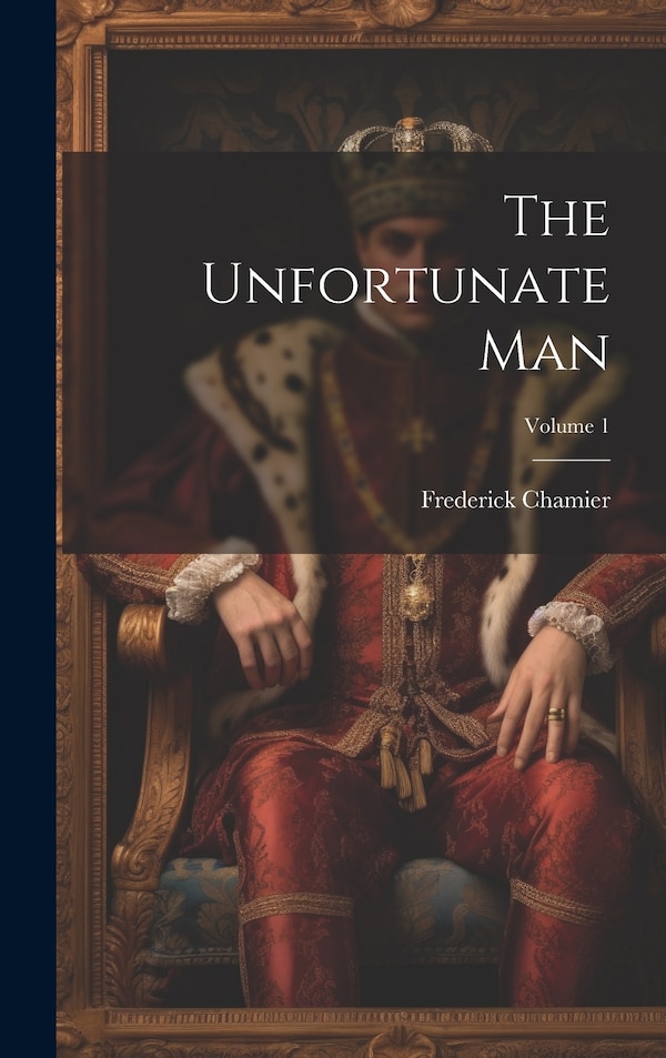 The Unfortunate Man; Volume by Frederick Chamier