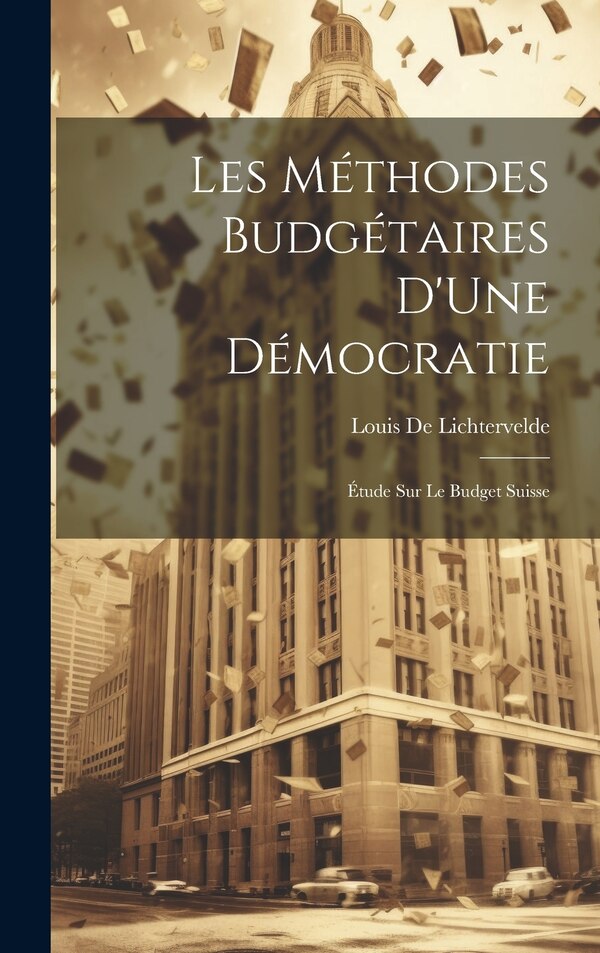 Les Méthodes Budgétaires D'Une Démocratie by Louis De Lichtervelde, Hardcover | Indigo Chapters